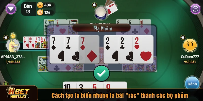 Cách tạo là biến những lá bài "rác" thành các bộ phỏm