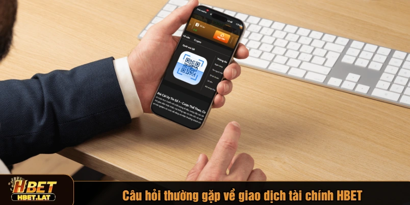 Câu hỏi thường gặp về giao dịch tài chính HBET