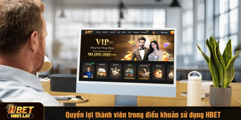 Quyền lợi thành viên trong điều khoản sử dụng HBET