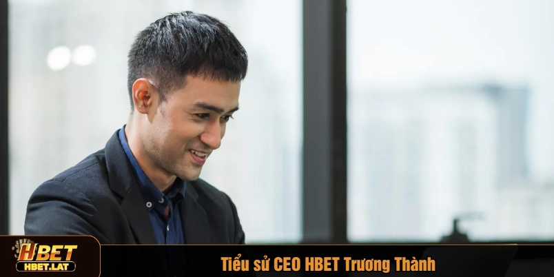 Tiểu sử CEO HBET Trương Thành