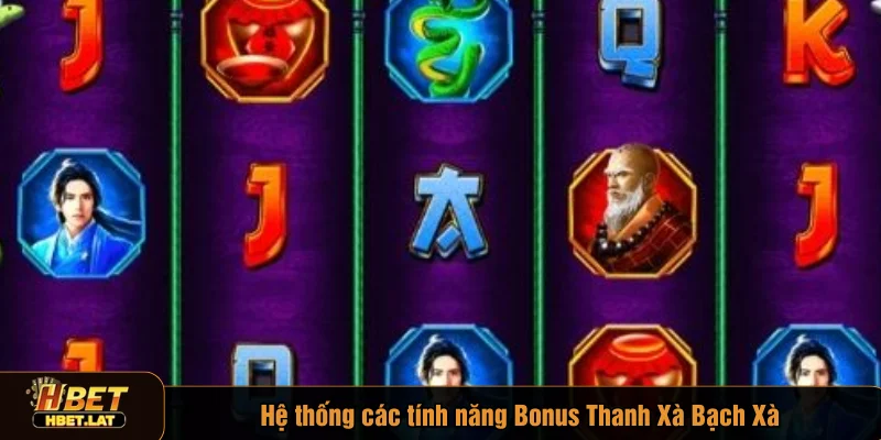 Hệ thống các tính năng Bonus Thanh Xà Bạch Xà
