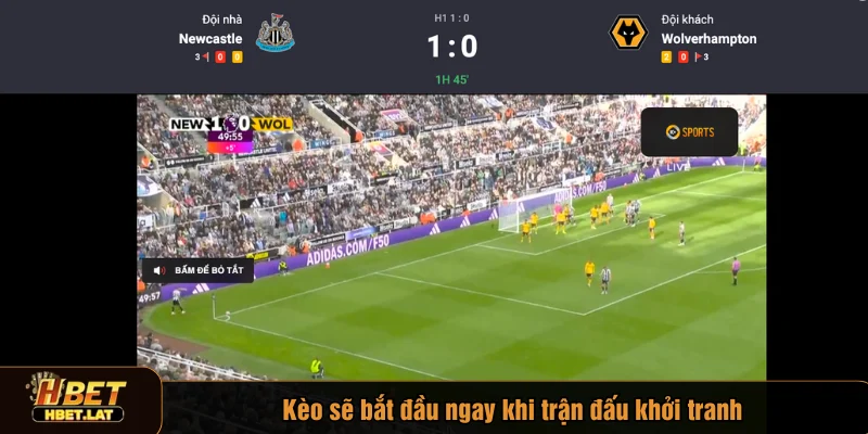 Kèo sẽ bắt đầu ngay khi trận đấu khởi tranh