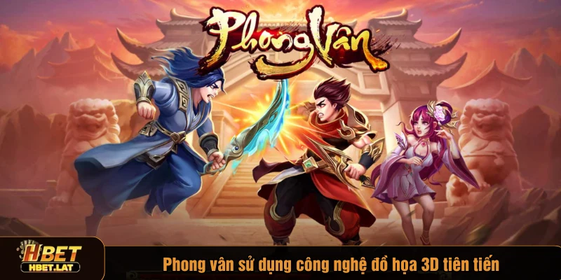 Phong vân sử dụng công nghệ đồ họa 3D tiên tiến